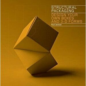 Structural Packaging: Design Your Own Boxes and 3-D Forms, Paperback - Paul Jackson imagine