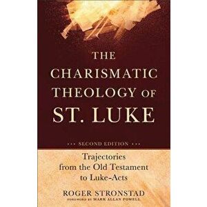 The Charismatic Theology of St. Luke: Trajectories from the Old Testament to Luke-Acts, Paperback - Roger Stronstad imagine