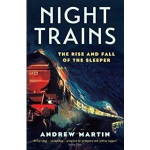 Night Trains, Paperback - Andrew Martin imagine