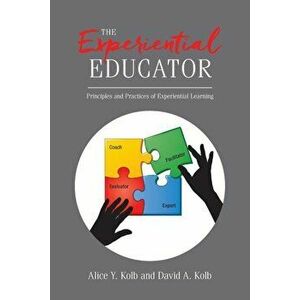 The Experiential Educator: Principles and Practices of Experiential Learning, Paperback - Alice Y. Kolb imagine