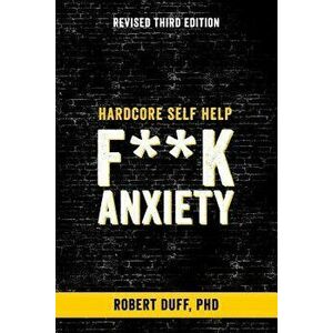 Hardcore Self Help: F**k Anxiety, Paperback - Duff Ph. D., Robert imagine