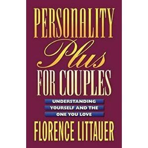 Personality Plus for Couples: Understanding Yourself and the One You Love, Paperback - Florence Littauer imagine