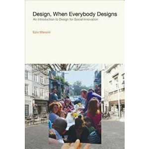 Design, When Everybody Designs: An Introduction to Design for Social Innovation, Hardcover - Ezio Manzini imagine