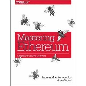 Mastering Ethereum: Building Smart Contracts and Dapps, Paperback - Andreas M. Antonopoulos imagine