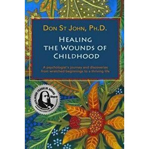 Healing the Wounds of Childhood, Paperback - Don St John imagine