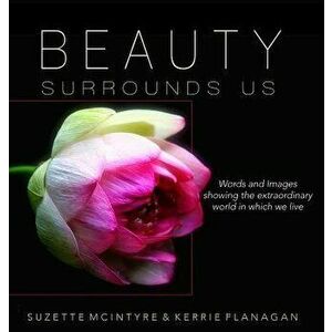 Beauty Surrounds Us: A Words & Images Coffee Table Book, Hardcover - Kerrie Flanagan imagine