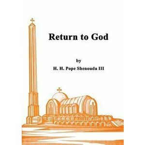 Return to God, Paperback - H. H. Pope Shenouda III imagine