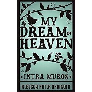 My Dream of Heaven, Paperback - Rebecca Ruter Springer imagine
