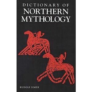 A Dictionary of Northern Mythology, Paperback - Rudolf Simek imagine