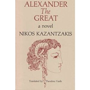 Alexander the Great, Paperback - Nikos Kazantzakis imagine