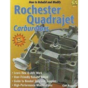 How to Rebuild and Modify Rochester Quadrajet Carburetors, Paperback - Cliff Ruggles imagine