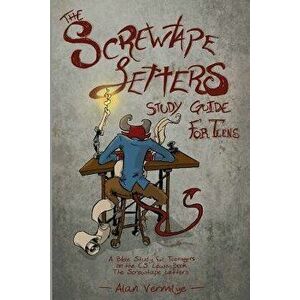 The Screwtape Letters Study Guide for Teens: A Bible Study for Teenagers on the C.S. Lewis Book the Screwtape Letters, Paperback - Alan Vermilye imagine