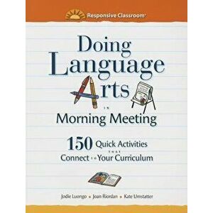 Doing Language Arts in Morning Meeting: 150 Quick Activities That Connect to Your Curriculum, Paperback - Jodie Luongo imagine