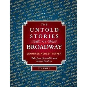 The Untold Stories of Broadway, Volume 2, Paperback - Jennifer Ashley Tepper imagine