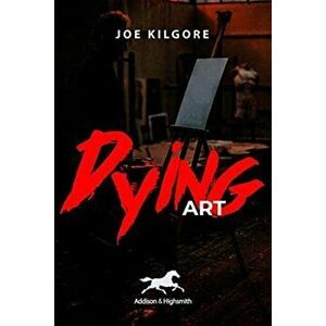 Dying Art, Hardback - Joe Kilgore imagine