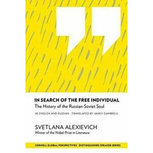 In Search of the Free Individual: The History of the Russian-Soviet Soul, Paperback - Svetlana Alexievich imagine