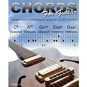 Chords for Guitar: Transposable Chord Shapes Using the Caged System, Paperback - Gareth Evans imagine