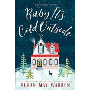 Baby, It's Cold Outside, Paperback - Susan May Warren imagine