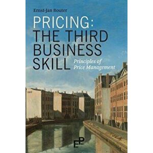 Pricing: The Third Business Skill: Principles of Price Management, Paperback - Ernst-Jan Bouter imagine