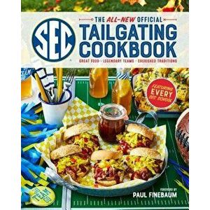 The All-New Official SEC Tailgating Cookbook: Great Food, Legendary Teams, Cherished Traditions, Paperback - The Editors of Southern Living imagine