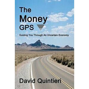 The Money GPS: Guiding You Through an Uncertain Economy, Paperback - David Quintieri imagine
