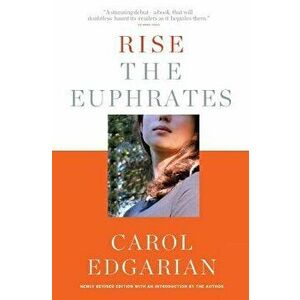 Rise the Euphrates: 20th Anniversary Edition with an Introduction by the Author, Paperback (20th Ed.) - Carol Edgarian imagine