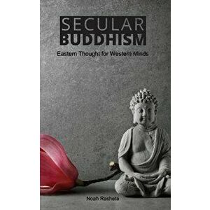 Secular Buddhism, Paperback - Noah Rasheta imagine