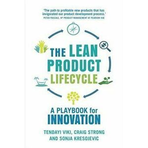 The Lean Product Lifecycle: A Playbook for Making Products People Want, Paperback - Tendayi Viki imagine