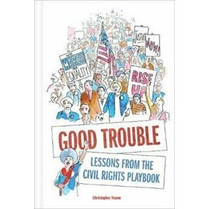 Good Trouble: Lessons from the Civil Rights Playbook for Act, Hardcover - Christopher Noxon imagine