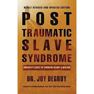 Post Traumatic Slave Syndrome, Revised Edition: America's Legacy of Enduring Injury and Healing, Hardcover - Joy a. Degruy imagine