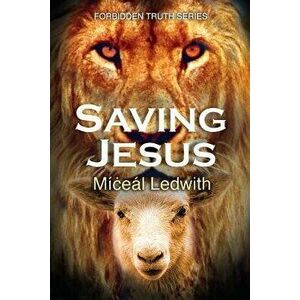 Saving Jesus, Paperback - Dr Miceal Ledwith imagine