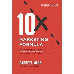 10x Marketing Formula: Your Blueprint for Creating 'competition-Free Content' That Stands Out and Gets Results, Paperback - Garrett Moon imagine