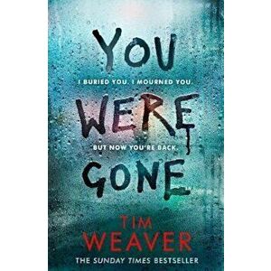 You Were Gone, Paperback - Tim Weaver imagine