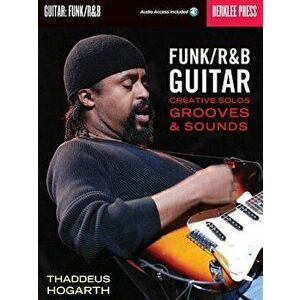 Funk/R&B Guitar: Creative Solos, Grooves & Sounds 'With CD', Paperback - Thaddeus Hogarth imagine