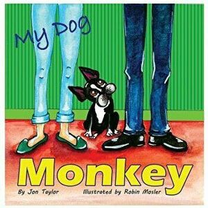My Dog Monkey, Paperback - Jon Taylor imagine
