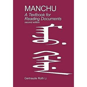Manchu: A Textbook for Reading Documents (Second Edition) (Manchu), Paperback (2nd Ed.) - Gertraude Roth Li imagine