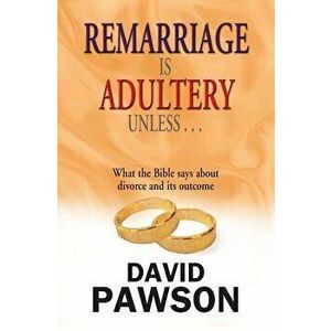 Remarriage Is Adultery Unless ..., Paperback - David Pawson imagine