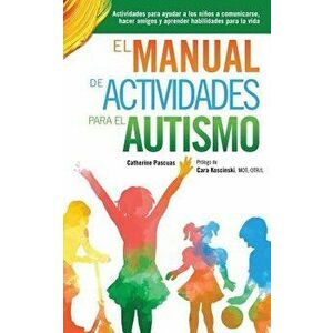 El Manual de Actividades Para El Autismo: Actividades Para Ayudar a Los Ninos a Comunicarse, Hacer Amigos y Aprender Habilidades Para La Vida (Spanish imagine