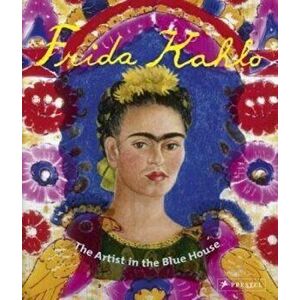 Frida Kahlo: The Artist in the Blue House, Paperback - Magdalena Holzhey imagine
