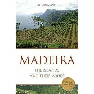 Madeira: The Islands and Their Wines, Paperback - Richard Mayson imagine