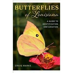 Butterflies of Louisiana: A Guide to Identification and Location, Paperback - Craig W. Marks imagine
