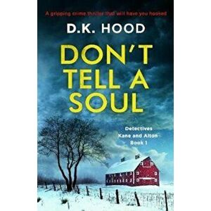 Don't Tell a Soul: A Gripping Crime Thriller That Will Have You Hooked, Paperback - D. K. Hood imagine