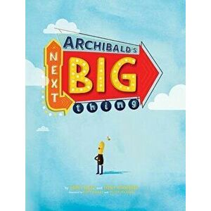 Archibald's Next Big Thing, Hardcover - Tony Hale imagine