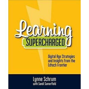 Learning Supercharged: Digital Age Strategies and Insights from the Edtech Frontier, Paperback - Lynne Schrum imagine