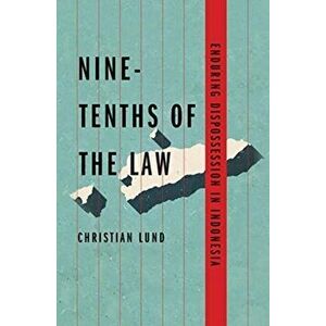 Nine-Tenths of the Law. Enduring Dispossession in Indonesia, Paperback - Christian Lund imagine
