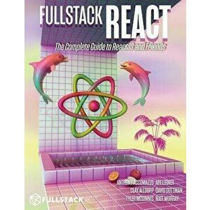 Fullstack React: The Complete Guide to Reactjs and Friends, Paperback - Accomazzo Anthony imagine