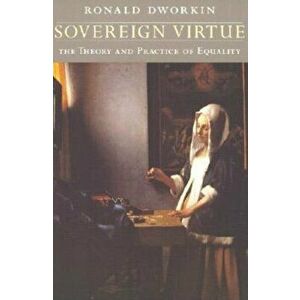 Sovereign Virtue: The Theory and Practice of Equality, Paperback - Ronald Dworkin imagine
