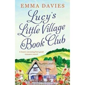 Lucy's Little Village Book Club: A Heartwarming Feel Good Romance Novel, Paperback - Emma Davies imagine