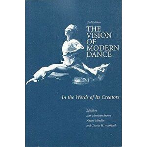 The Vision of Modern Dance: In the Words of Its Creators, Paperback (2nd Ed.) - Jean M. Brown imagine
