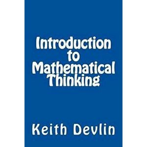 Introduction to Mathematical Thinking, Paperback - Keith Devlin imagine